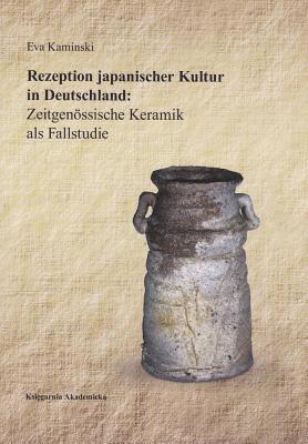 Eva Kaminski - Rezeption Japanischer Kultur in Deutschland: Zeitgenossische Keramik ALS Fallstudie, Häftad