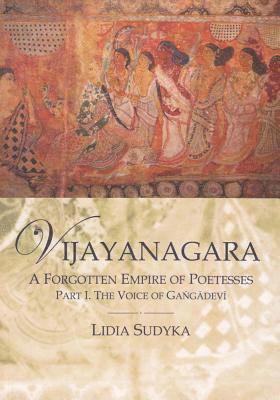 Archeobooks - Vijayangara: A Forgotten Empire of Poetesses, Part I, the Voice of Gangadevi, Häftad