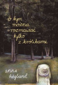 bokomslag O tym mo?na rozmawia? tylko z królikami