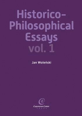Historico-Philosophical Essays: Volume 1 1
