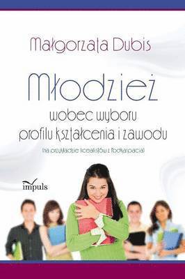 Mlodzież wobec wyboru profilu ksztalcenia i zawodu