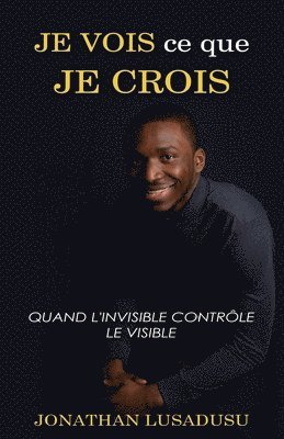 Je Vois Ce Que Je Crois 1