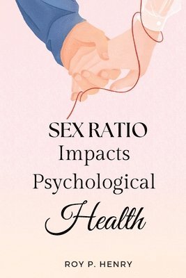 Roy P Henry - Sex Ratio Impacts Psychological Health, Häftad