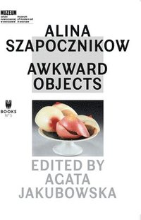 bokomslag Alina Szapocznikow  Awkward Objects