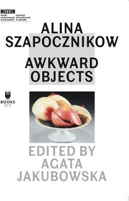 bokomslag Alina Szapocznikow - Awkward Objects
