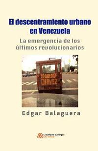 bokomslag El descentramiento urbano en Venezuela: La emergencia de los últimos revolucionarios