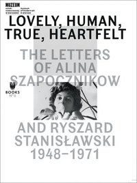 bokomslag Lovely, Human, True, Heartfelt  The Letters of Alina Szapocznikow and Ryszard Stanislawski, 19481971
