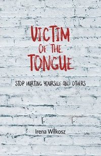 bokomslag Victim of the tongue: Stop hurting yourself and others