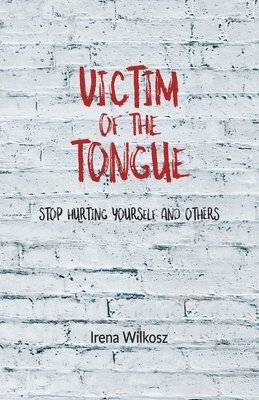 bokomslag Victim of the tongue: Stop hurting yourself and others