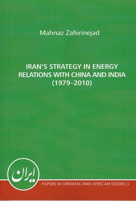 bokomslag Iran's Strategy in Energy Relations with China and India (1979-2010)