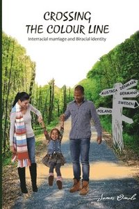 bokomslag Crossing the colour line: Interracial marriage and Biracial identity
