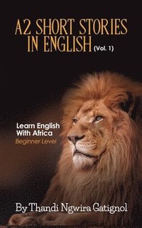 bokomslag A2 Short Stories in English (Vol. 1), Learn English With Africa: Beginner Level