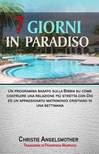 bokomslag 7 Giorni in Paradiso: Un Programma Basato Sulla Bibbia Su Come Construire Una Relazione Più Stretta Con Dio Ed Un Appassionato Matrimonio Cr