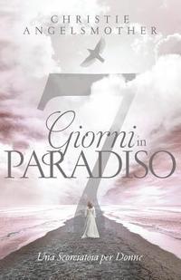 bokomslag 7 Giorni in Paradiso: Una Scorciatoia Per Donne