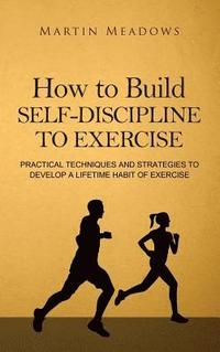 bokomslag How to Build Self-Discipline to Exercise