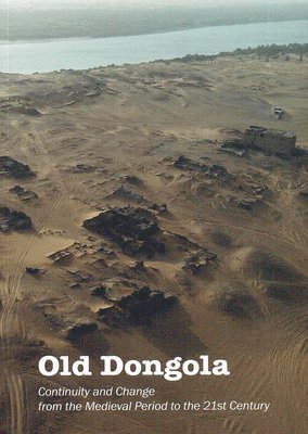 Archeobooks - Old Dongola: Continuity and Change from the Medieval Period to the 21st Century, Häftad