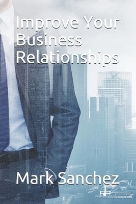 bokomslag Improve Your Business Relationships