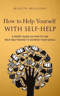 bokomslag How to Help Yourself With Self-Help
