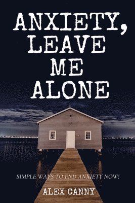 Anxiety, Leave Me Alone