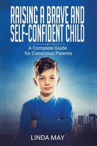 bokomslag Raising A Brave and Self-Confident Child