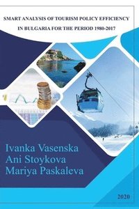 bokomslag Smart Analysis of Tourism Policy Efficiency in Bulgaria for the Period 1980-2017