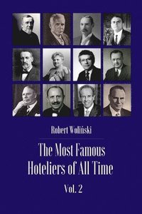 bokomslag The Most Famous Hoteliers of All Time Volume 2