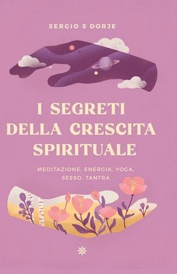 I segreti della crescita spirituale, meditazione, energia, yoga, sesso, tantra 1