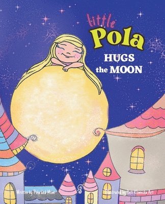 Joanna Sosnowka, Limitless Mind Publishing, Beata Klimecka Art - Pola Hugs The Moon, Häftad