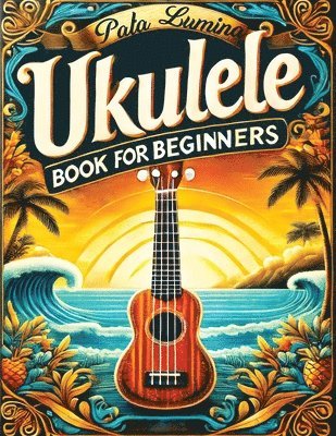 Pata Lumina - Ukulele Book for Beginners, Häftad