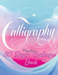 bokomslag 30 Days Challenge - Calligraphy Practice Book: Daily Mindful Lettering Workbook, Brush Handwriting and Hand Lettering for Beginners