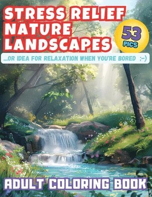 Stress Relief Nature Landscapes ...or Idea for Relaxation When You're Bored Adult Coloring Book 1