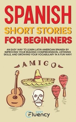 Just Fluency - Spanish Short Stories for Beginners, Inbunden