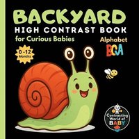bokomslag Backyard ABC High Contrast Book for Curious Babies: Explore the Wonders of Your Own Garden - Letter by Letter