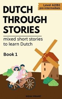 bokomslag Dutch Through Stories - Mixed short stories to learn Dutch