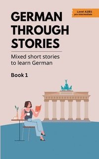 bokomslag German Through Stories - Mixed Short Stories to Learn German - Book 1