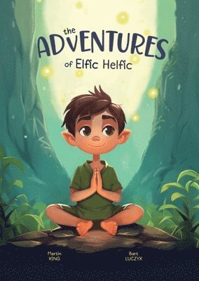 Martin King, Bart Luczyk, Limitless Mind Publishing - Adventures of Elfic Helfic, Häftad