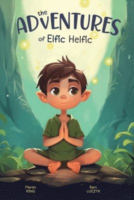 Martin King, Bart Luczyk, Limitless Mind Publishing - Adventures of Elfic Helfic, Inbunden