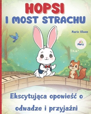 bokomslag HOPSI I MOST STRACHU (Ekscytuj&#261;ca opowie&#347;c o odwadze i przyja&#378;ni): Ksi&#261;&#380;ki dla dzieci po polsku Polskie ksi&#261;&#380;ki dla