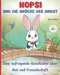 bokomslag HOPSI UND DIE BRÜCKE DER ANGST ( Eine aufregende Geschichte über Mut und Freundschaft ): Ein Buch über Mut, Selbstbewusstsein, Freundschaft und den Um