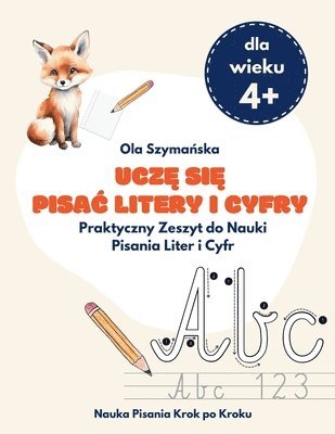 Ucz&#281; si&#281; pisac litery i cyfry: Praktyczny Zeszyt do Nauki Pisania Liter i Cyfr 1