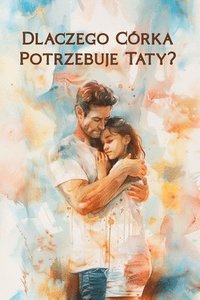 bokomslag Dlaczego Córka Potrzebuje Taty?