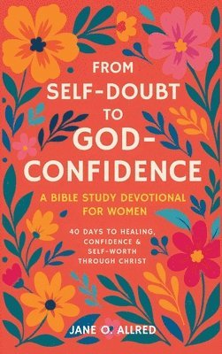 Jane O Allred, Jane O. Allred - From Self-Doubt to God-Confidence, Inbunden