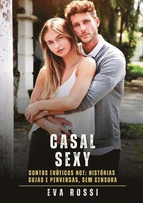 bokomslag Casal Sexy: Contos Eróticos Hot: Histórias Sujas e Perversas, sem Censura