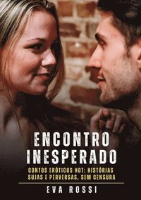 bokomslag Encontro Inesperado: Contos Eróticos Hot: Histórias Sujas e Perversas, sem Censura