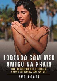 bokomslag Fodendo com meu amigo na praia: Contos Eróticos Hot: Histórias Sujas e Perversas, sem Censura