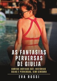 bokomslag As fantasias perversas de Giulia: Contos Eróticos Hot: Histórias Sujas e Perversas, sem Censura