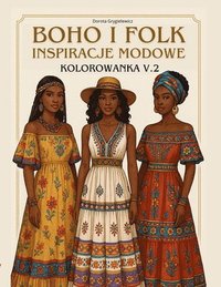bokomslag Boho I Folk Inspiracje Modowe, Kolorowanka Cz.2: Ksi??ka z obrazkami do kolorowania dla osób zaciekawionych mod?, projektowaniem oraz d