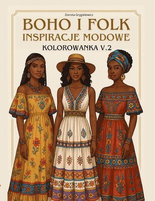 bokomslag Boho I Folk Inspiracje Modowe, Kolorowanka Cz.2: Ksi??ka z obrazkami do kolorowania dla osób zaciekawionych mod?, projektowaniem oraz d