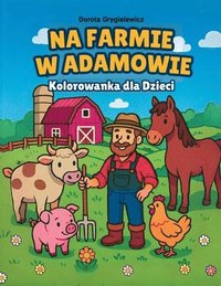 bokomslag Na Farmie w Adamowie, Kolorowanka dla dzieci: Wiejskie ?ycie na farmie, wspaniale warzywa, soczyste owoce, dojrzewaj?ce zbo?e, urocze w