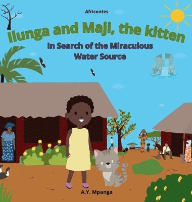 Ilunga and Maji, the kitten In Search of the Miraculous Water Source